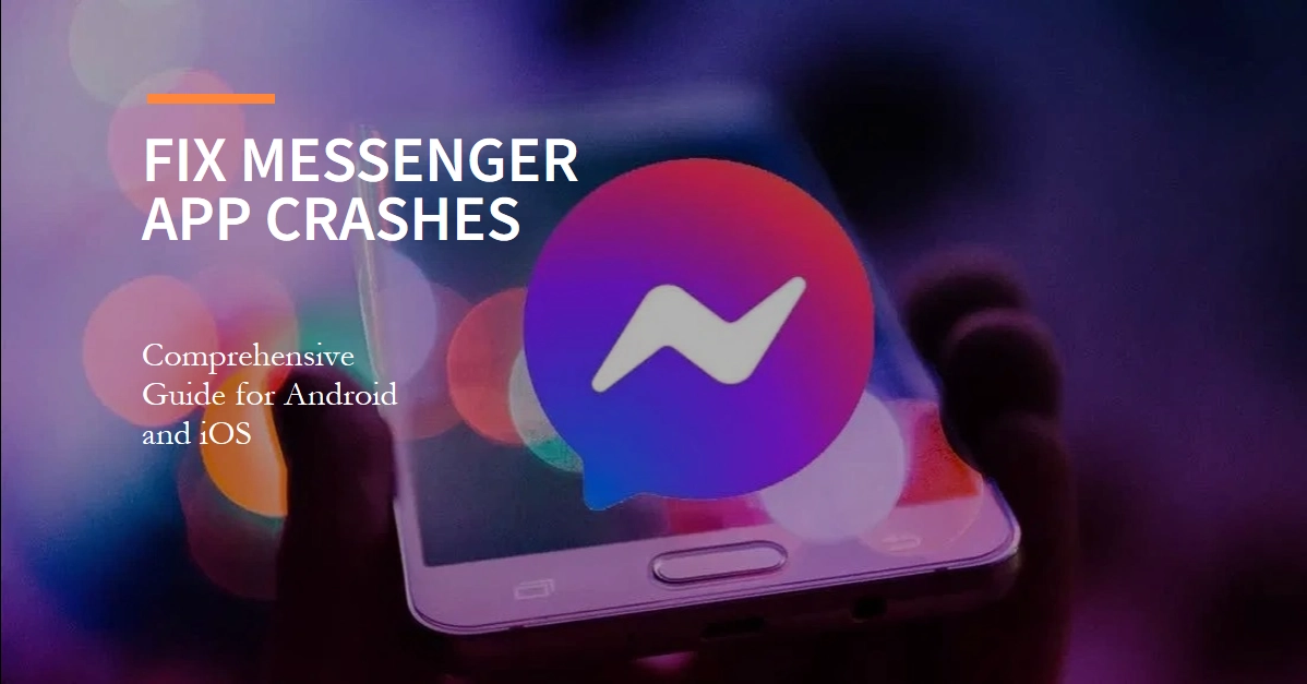 How to Fix Messenger App Crashes on Android and iOS: A Comprehensive Troubleshooting Guide