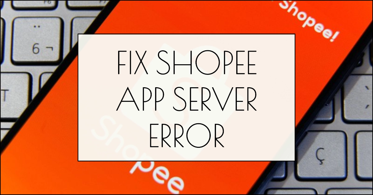 Shopee App Server Error Solutions