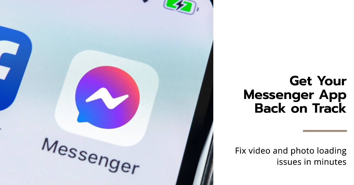 Messenger App Failing to Load Video/Photo Messages? Your Fix Guide is Here!