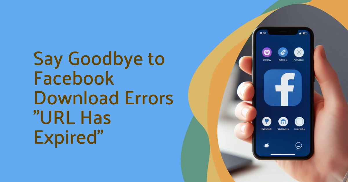 Facebook Download Woes? Conquer the "URL Has Expired" Error and Access Your Files Again!