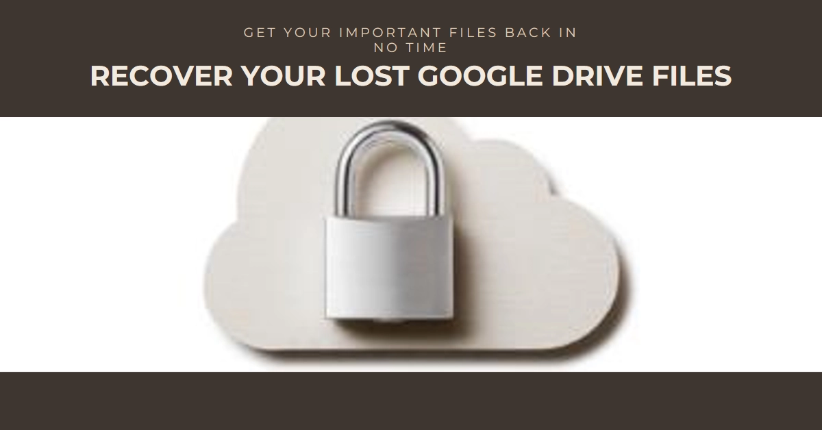 How to Recover Lost Google Drive Files