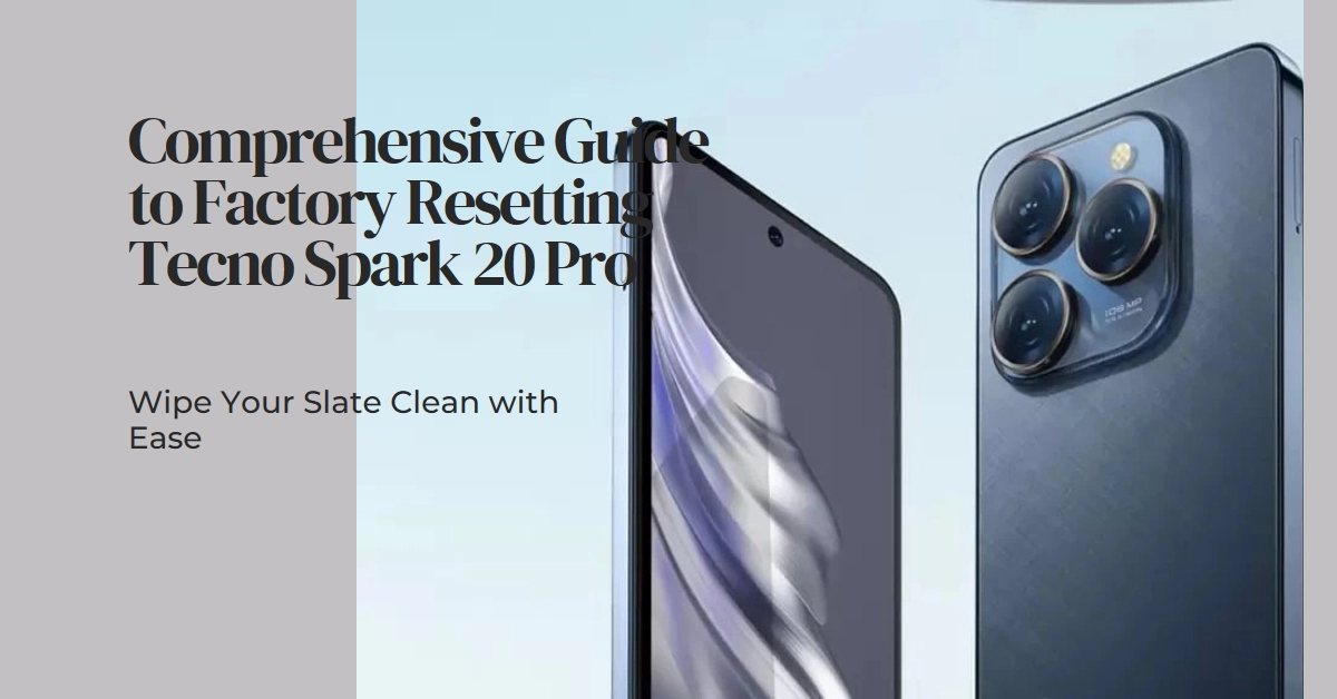 Tecno Spark 20 Pro Factory Reset: A Comprehensive Guide to Wiping Your Slate Clean