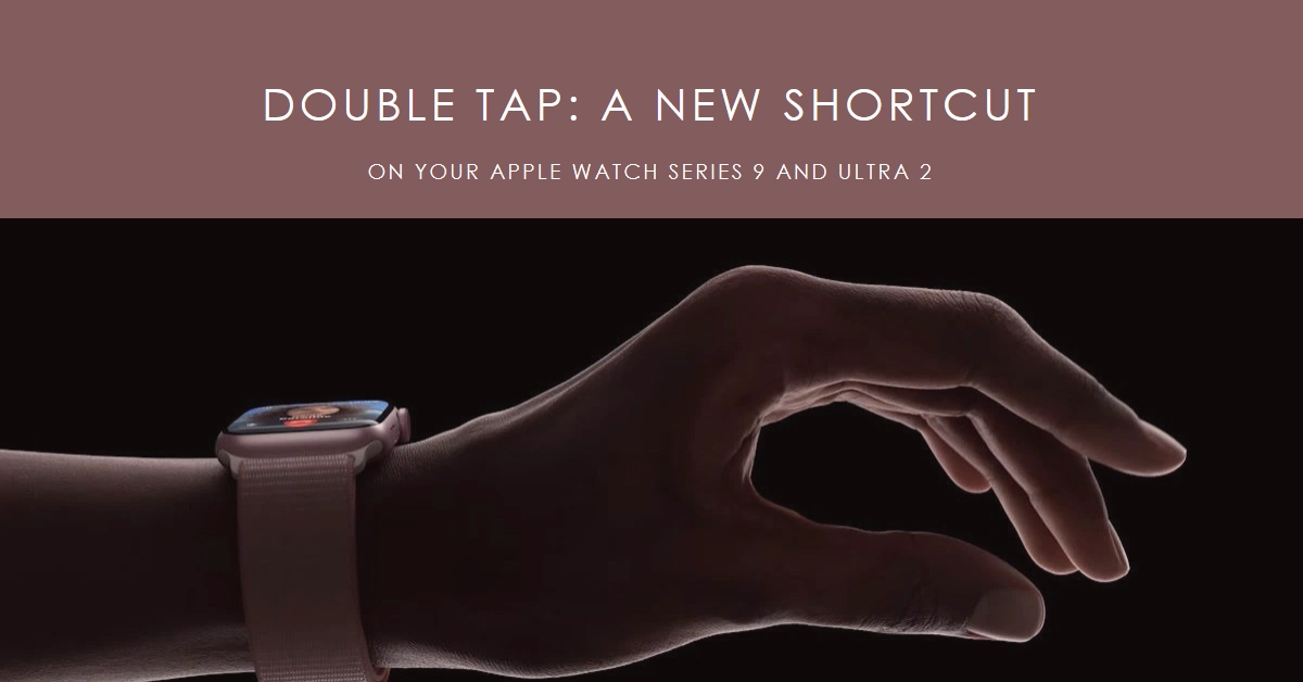 Double Tap: A Powerful New Shortcut on Your Apple Watch Series 9 and Ultra 2