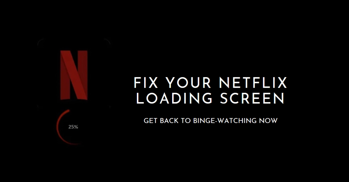 Netflix Stuck on Loading Screen? Here's How to Fix It and Get Back to Binge-Watching