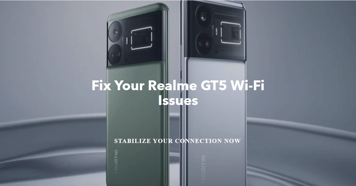 Wi-Fi Unstable on Realme GT5? Here's the Fix