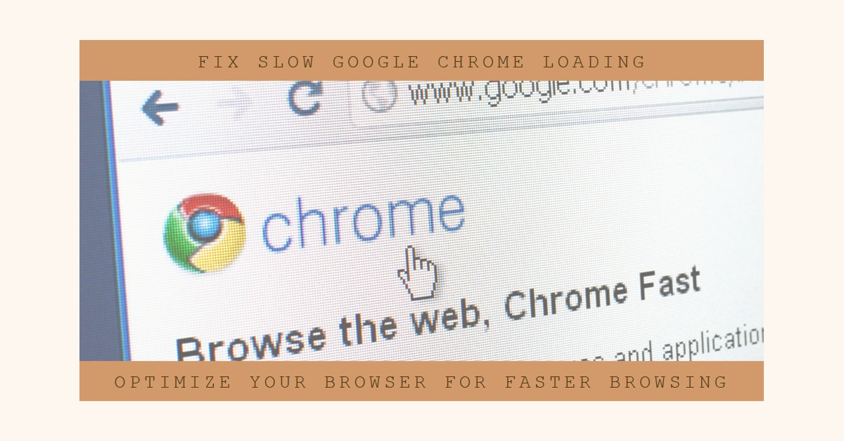 Why is Google Chrome Loading Very Slow and How to Fix it?