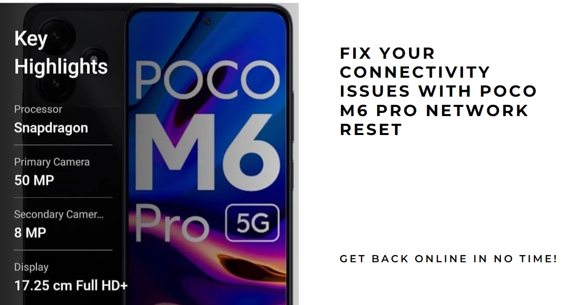 POCO M6 Pro Network Reset: A Lifeline for Connectivity Issues