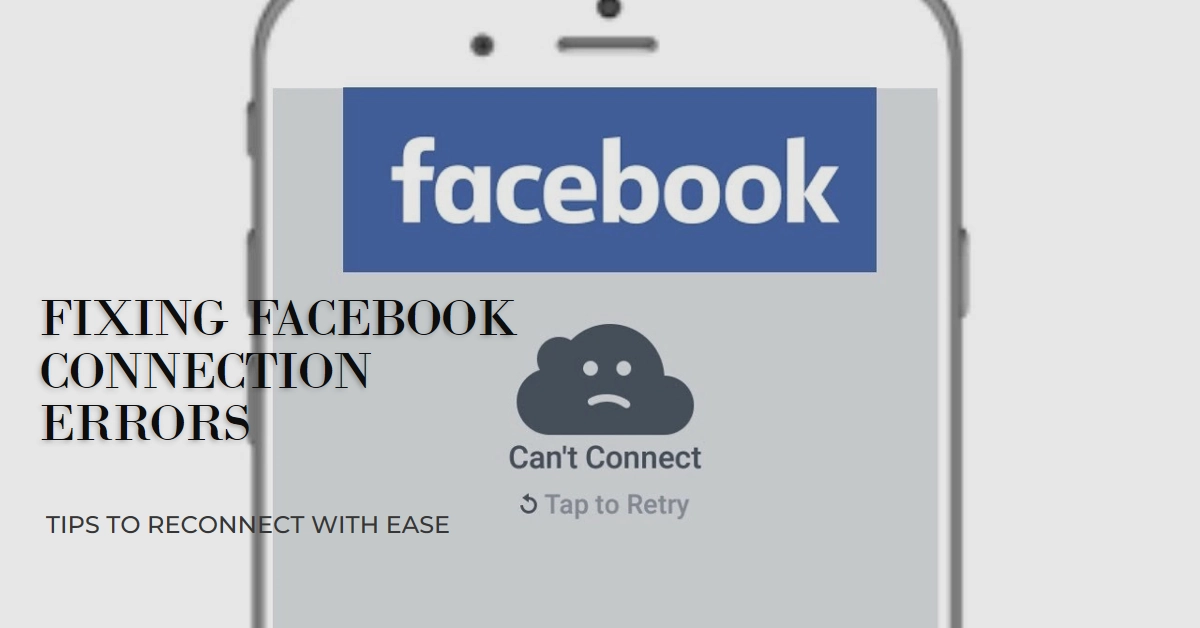 "Can't Connect to Facebook": Decoding the Error and Reconnecting with Ease