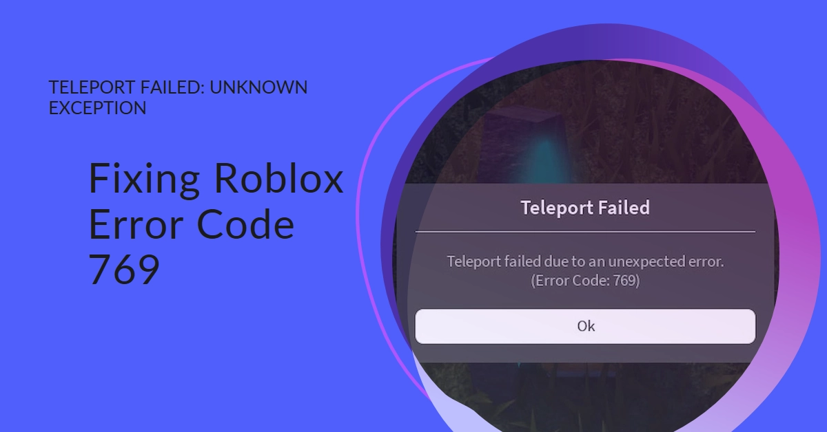 How to Fix Roblox Error Code: 769 Teleport Failed Unknown Exception