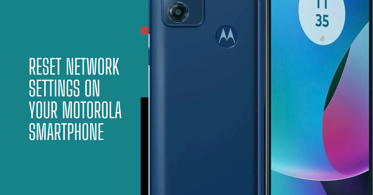 Motorola Smartphone Reset Network Settings: How It Works and When To Use It