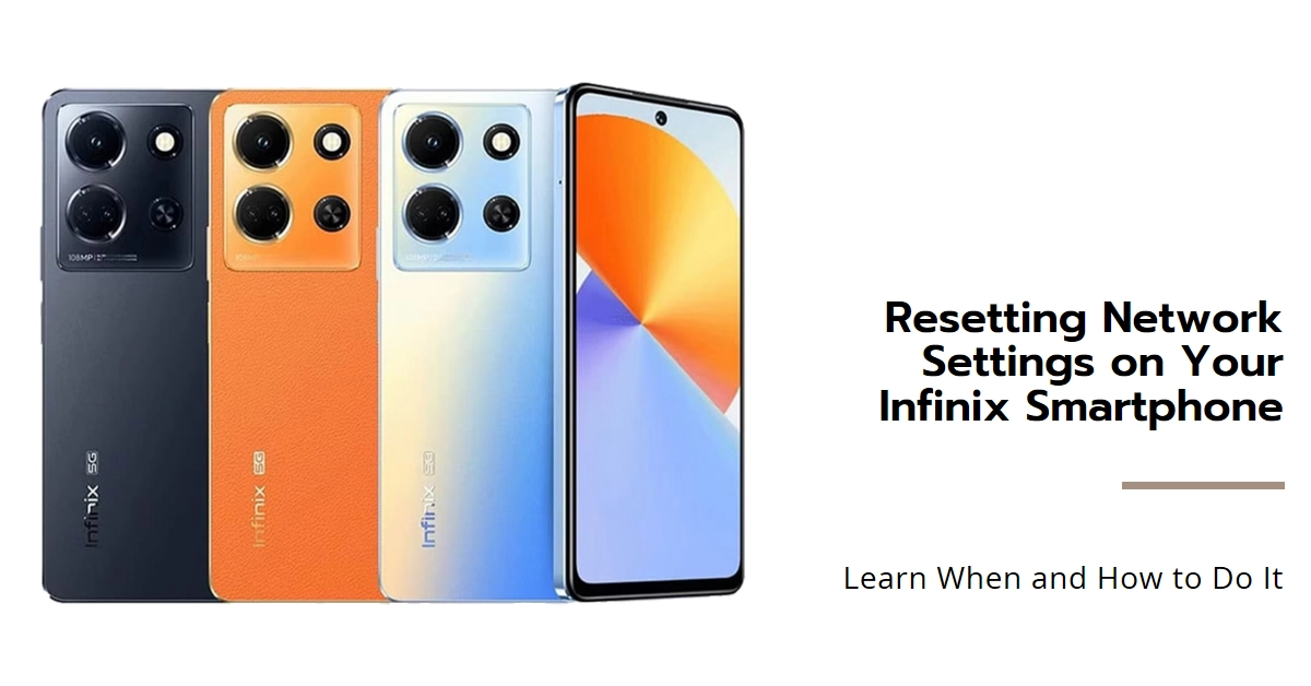 Infinix Smartphone Reset Network Settings: Demystifying the Process and Knowing When to Use It