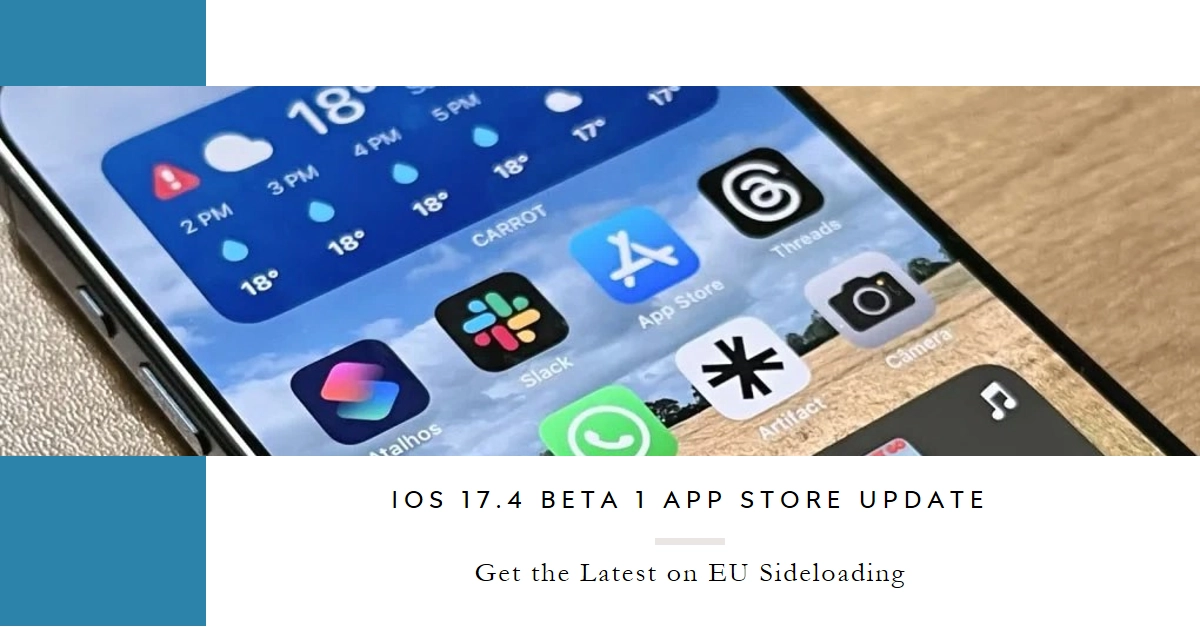 iOS 17.4 Beta 1 Shakes Up the App Store: New Features Plus EU Sideloading