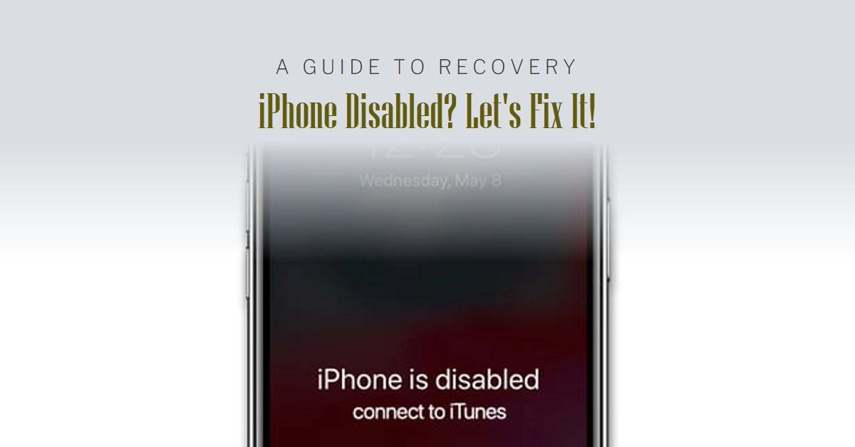 iPhone Disabled. Connect to iTunes: A Troubleshooting Guide to Recovery