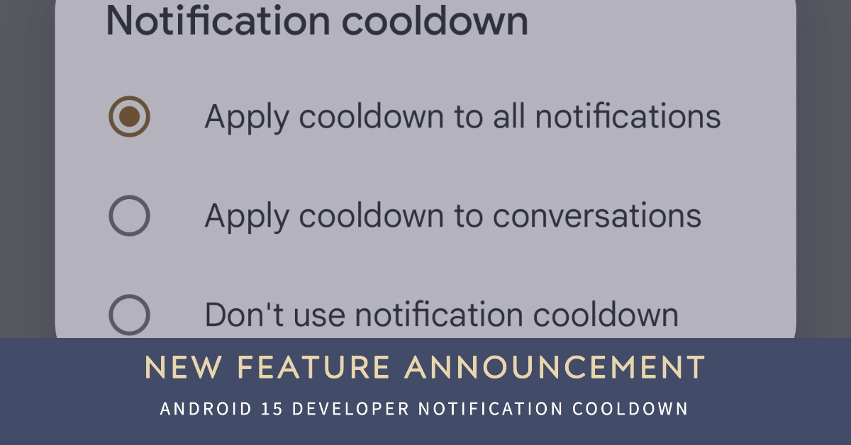 Android 15 Developer Offers Notification Cooldown Function: What It Is and How It Works