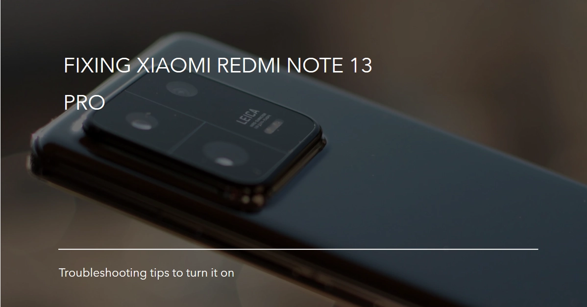 Xiaomi Redmi Note 13 Pro won't turn on? Here's what to do