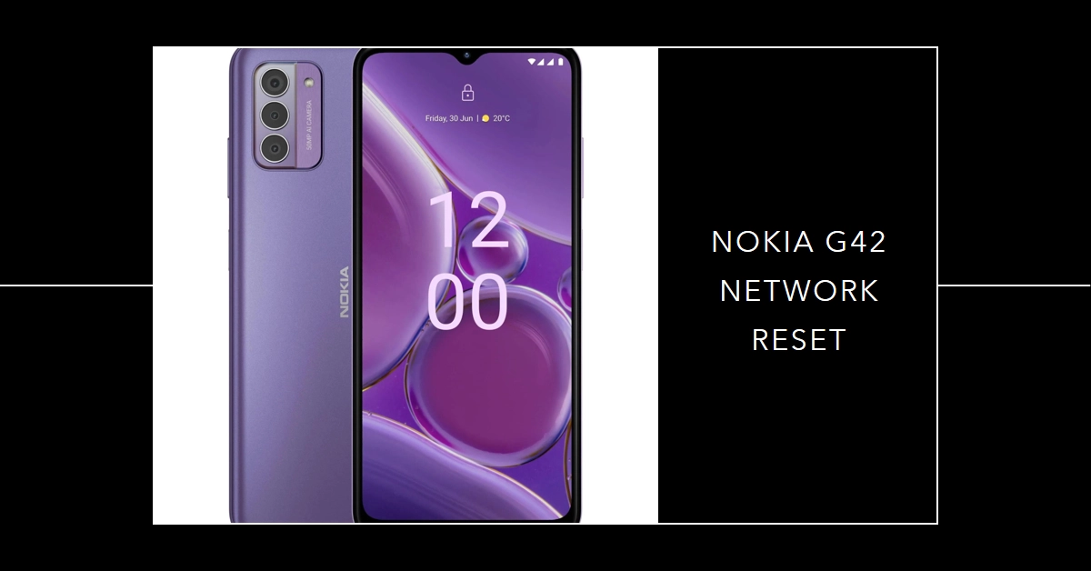 Nokia G42 Network Reset: How It Works and When to Use It