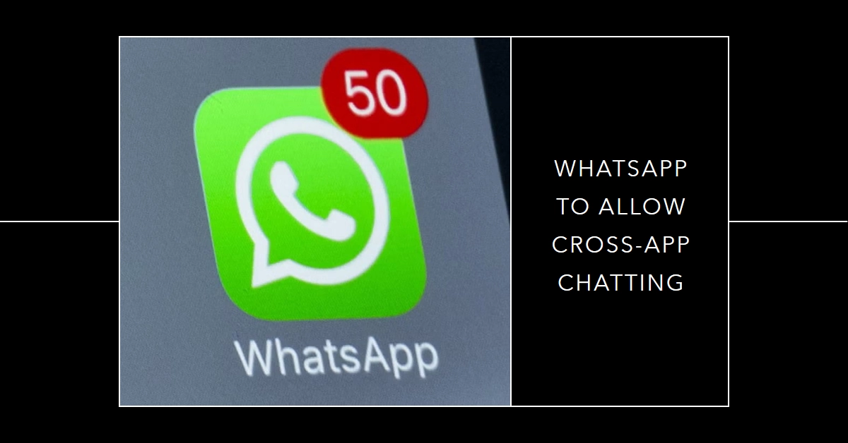 Cross-app Chatting Soon Possible on WhatsApp: Here's How It Works