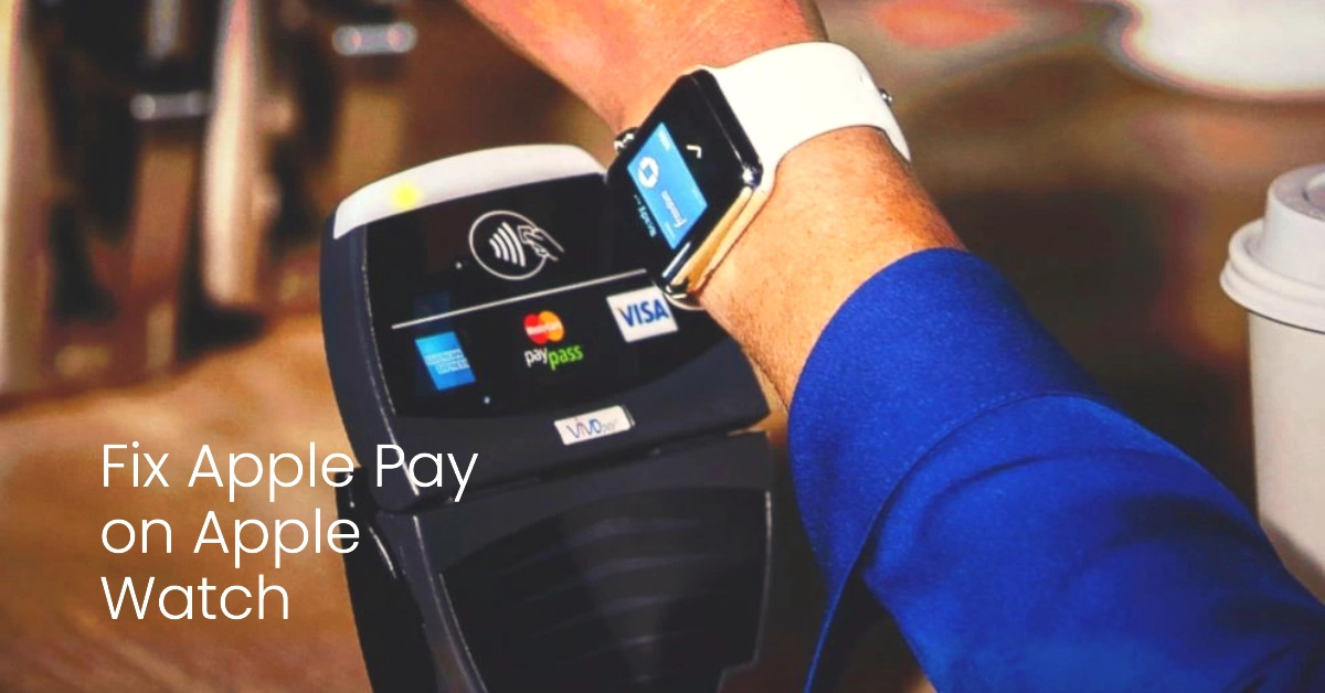 How to Fix Apple Pay Not Working on Apple Watch